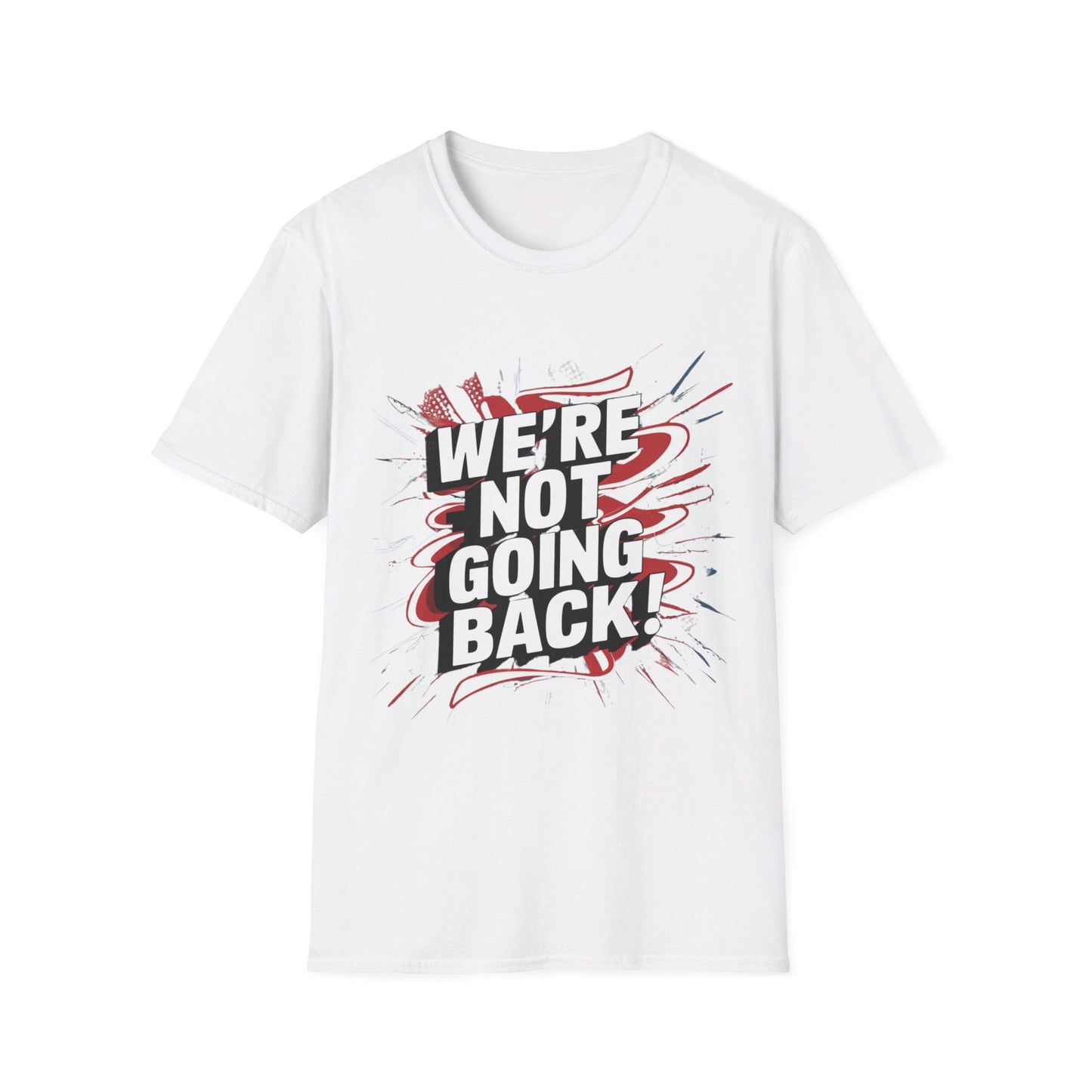 Were Not Going Back, Motivational Gildan 64000 T-Shirt, Inspirational Quote Tee