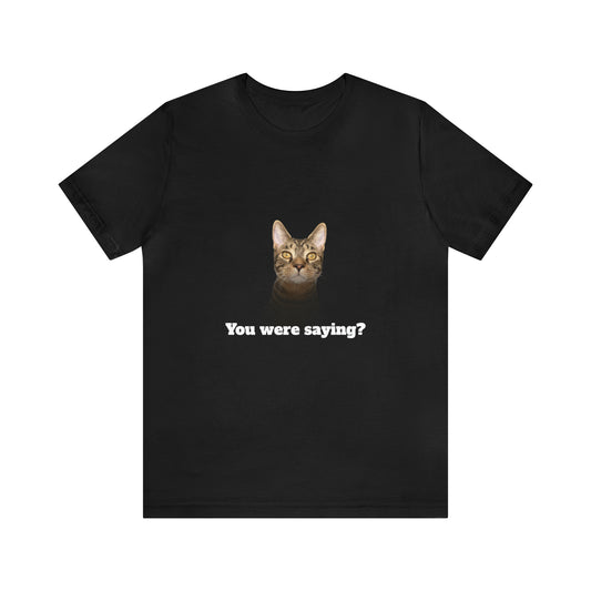 "You were saying?" - Unisex Jersey Short Sleeve Tee (Loki Collection)