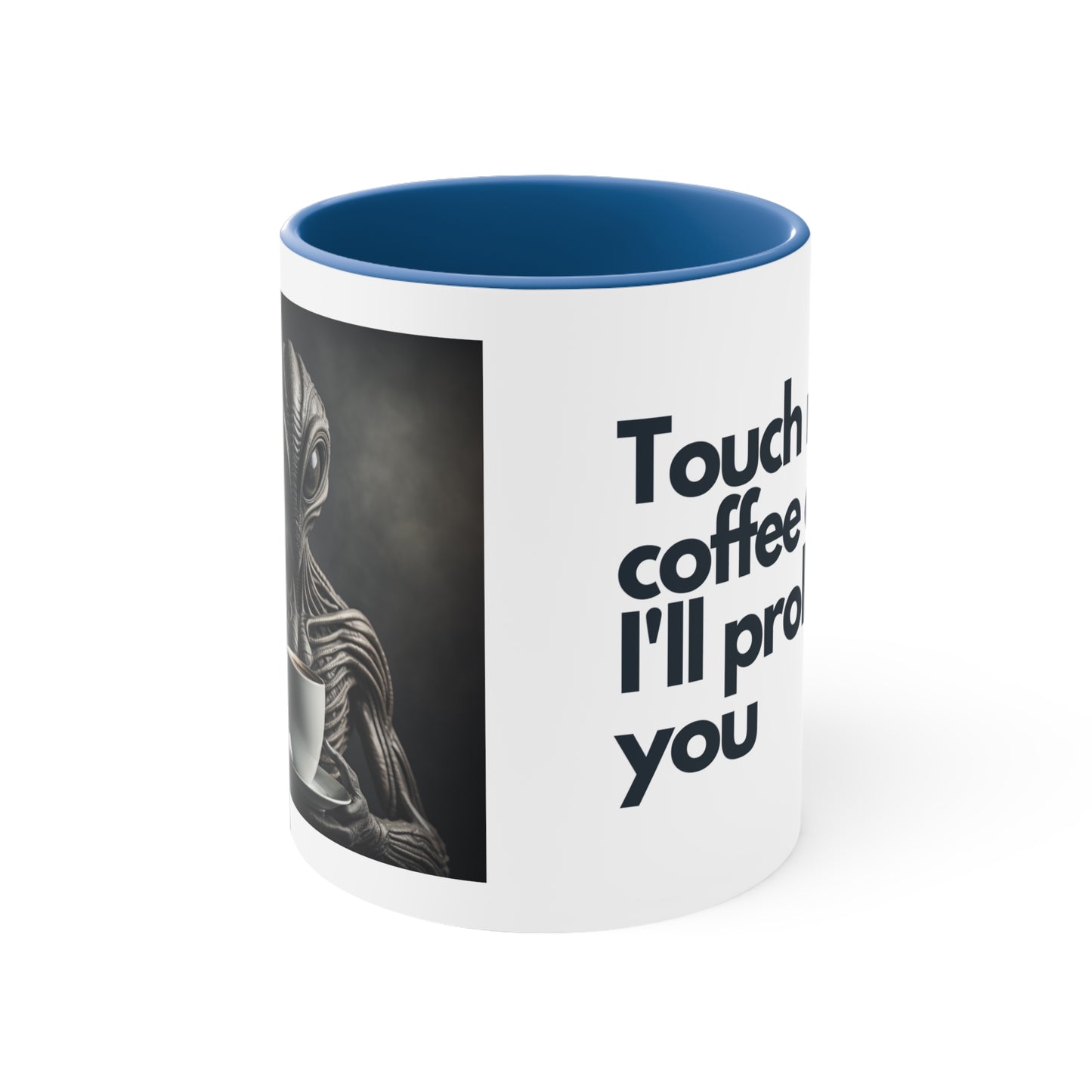 Alien Statement Coffee Mug, 11oz - "Touch my coffee and I'll probe you"