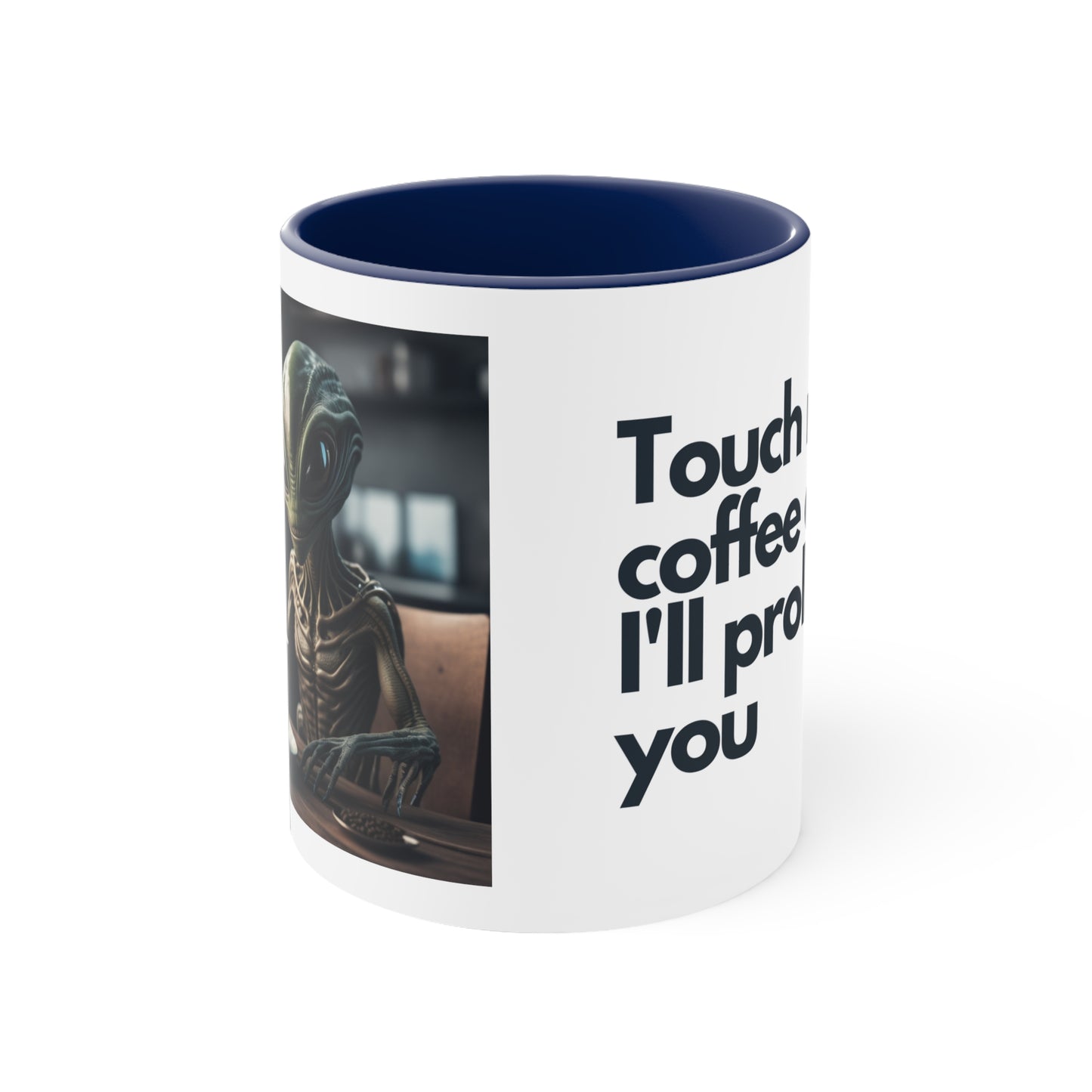 Alien with a smile Coffee Mug, 11oz - "Touch my coffee and I'll probe you"