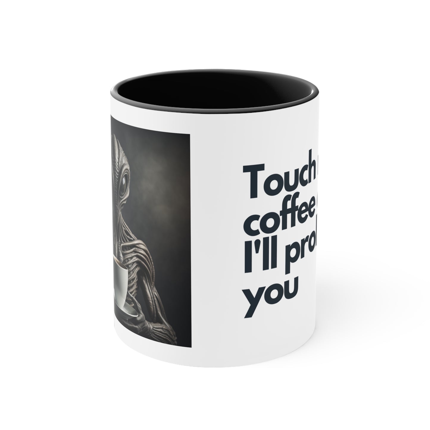 Alien Statement Coffee Mug, 11oz - "Touch my coffee and I'll probe you"