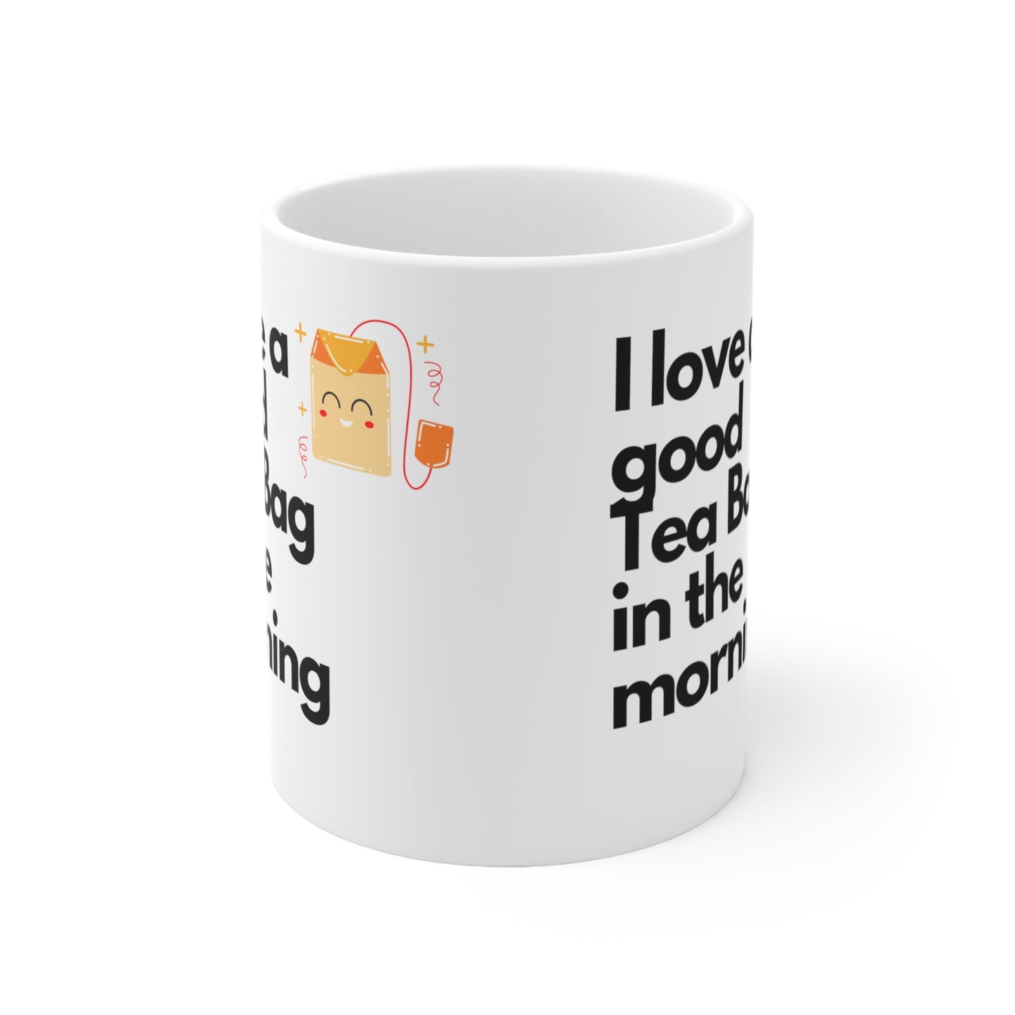 Original Design Ceramic Coffee/Tea Mug - "I love a good Tea Bag in the morning" - Exquisite Humor Collection